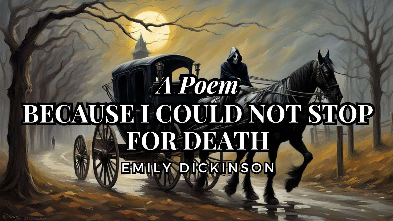 Because I could not stop for Death by Emily Dickinson