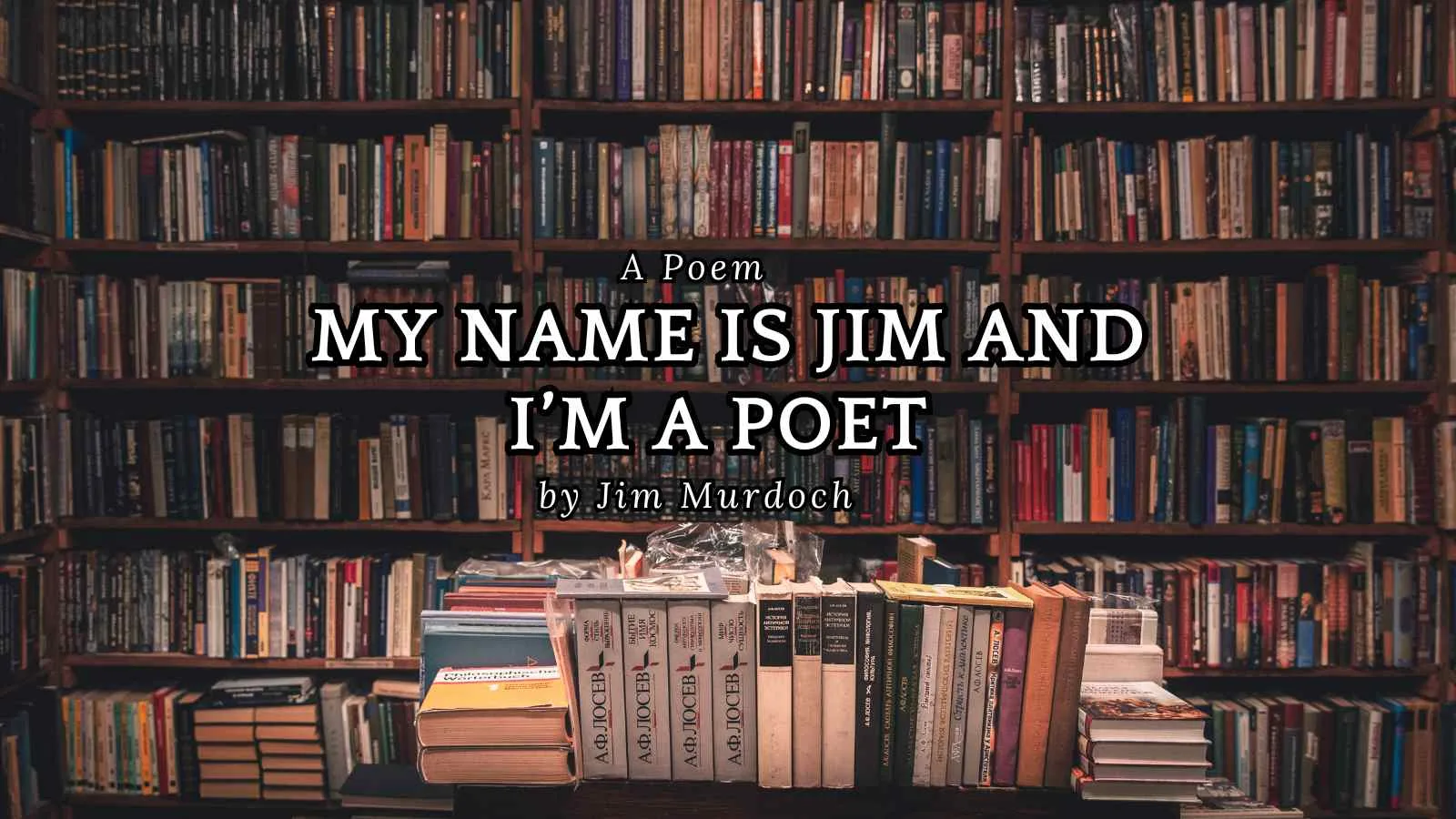 My Name is Jim and I’m a Poet by Jim Murdoch