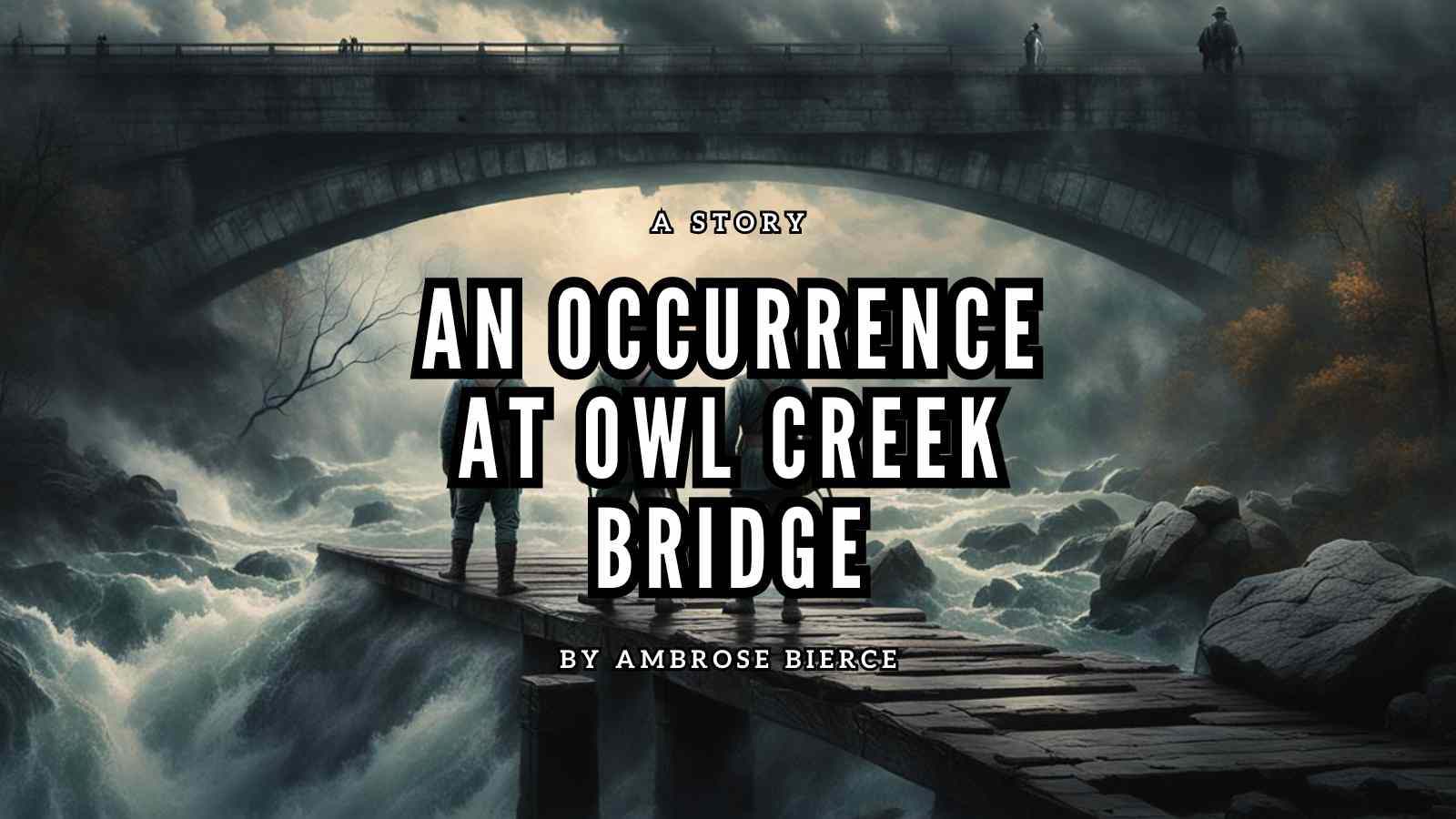 An Occurrence at Owl Creek Bridge by Ambrose Bierce