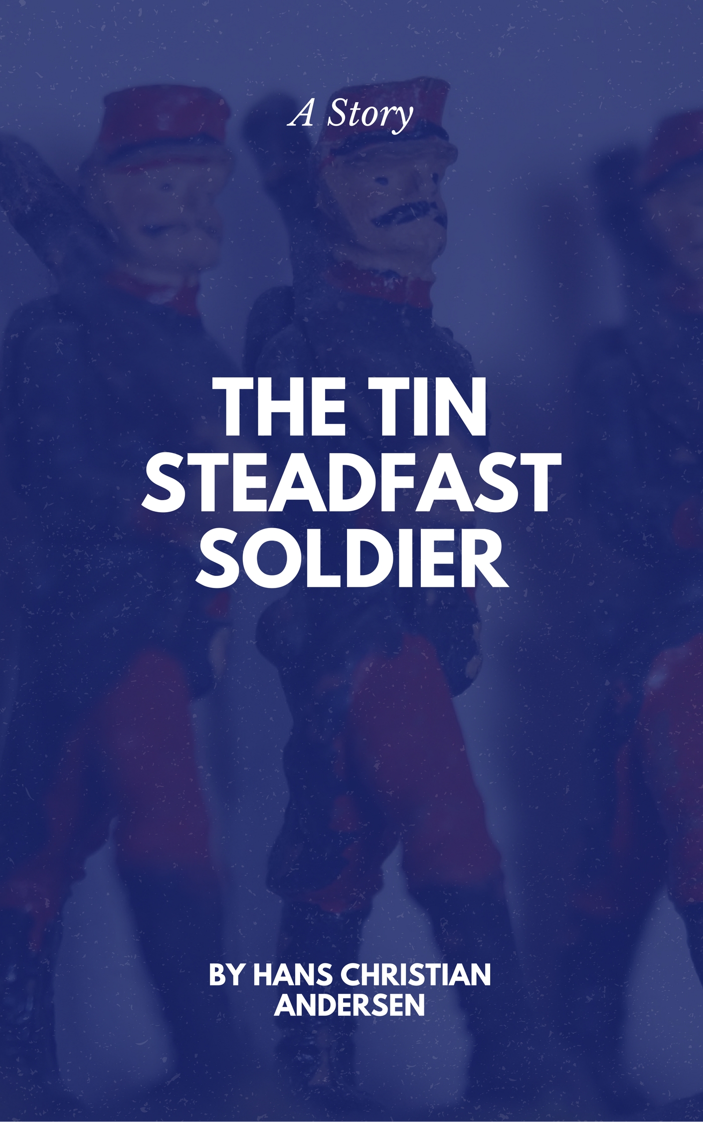 The Steadfast Tin Soldier by Hans Christian Andersen