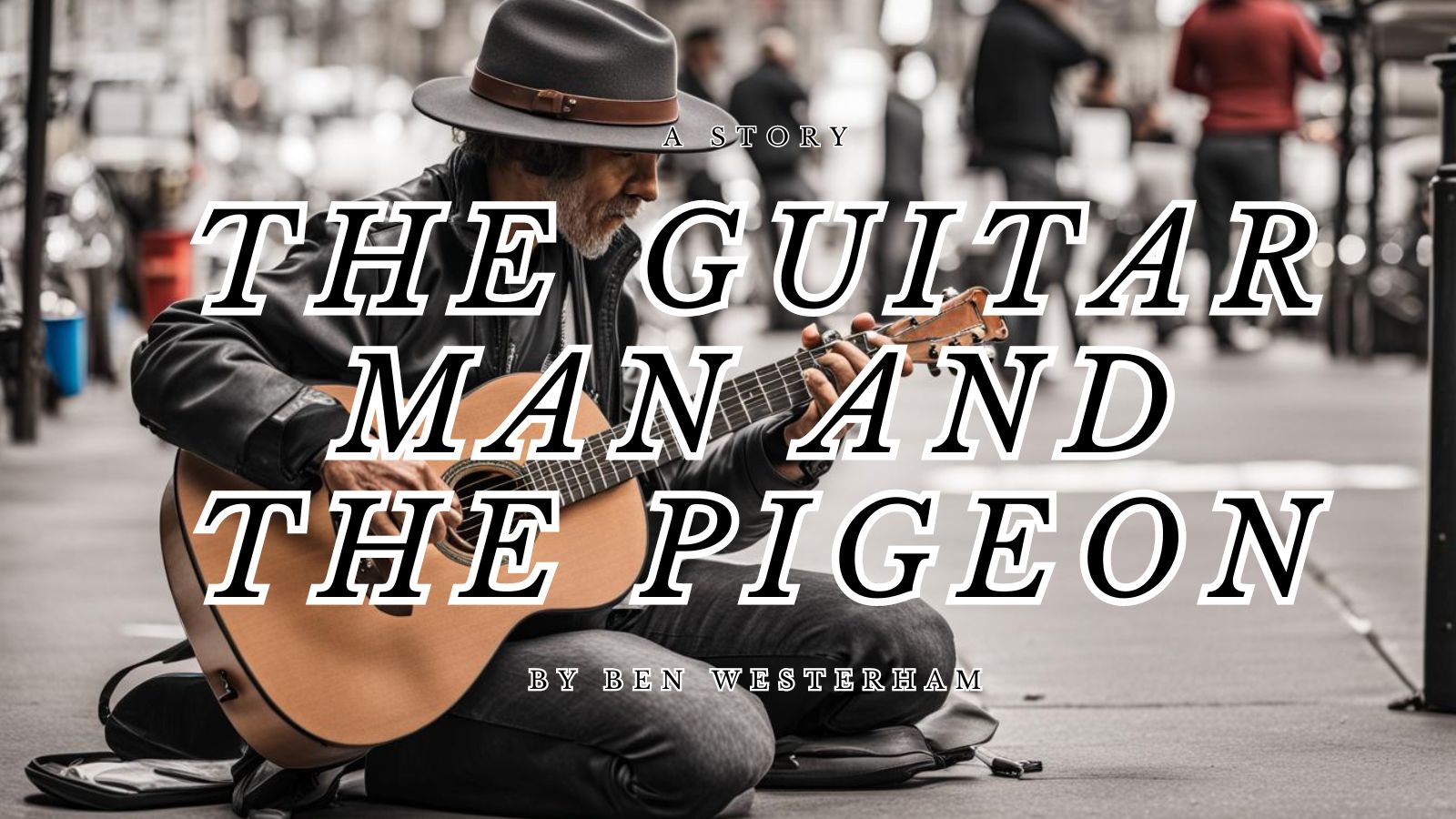 The Guitar Man and the Pigeon by Ben Westerham