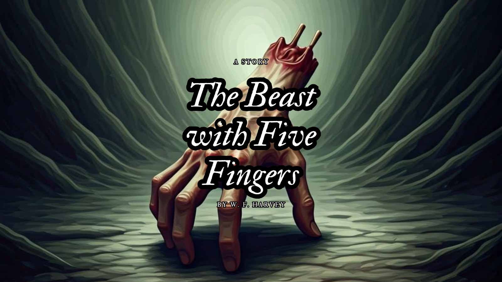 The Beast with Five Fingers
By W. F. HARVEY