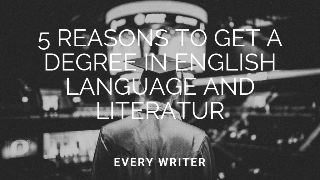 5-reasons-to-get-a-degree-in-english-language-and-literature-everywriter