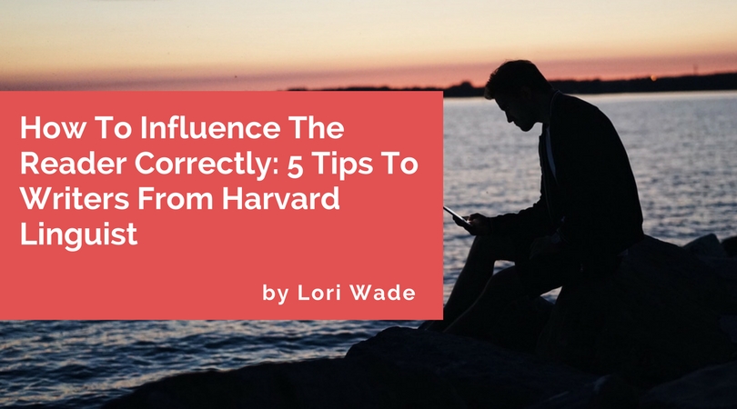 how-to-influence-the-reader-correctly-5-tips-to-writers-from-harvard