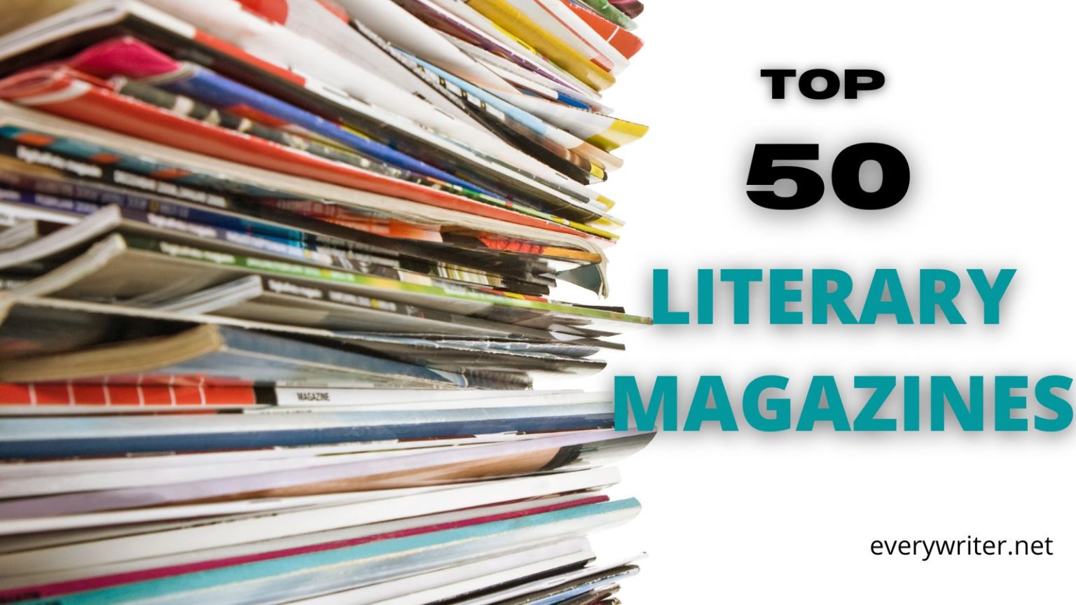 Top 50 Literary Magazines Every Writer EveryWriter