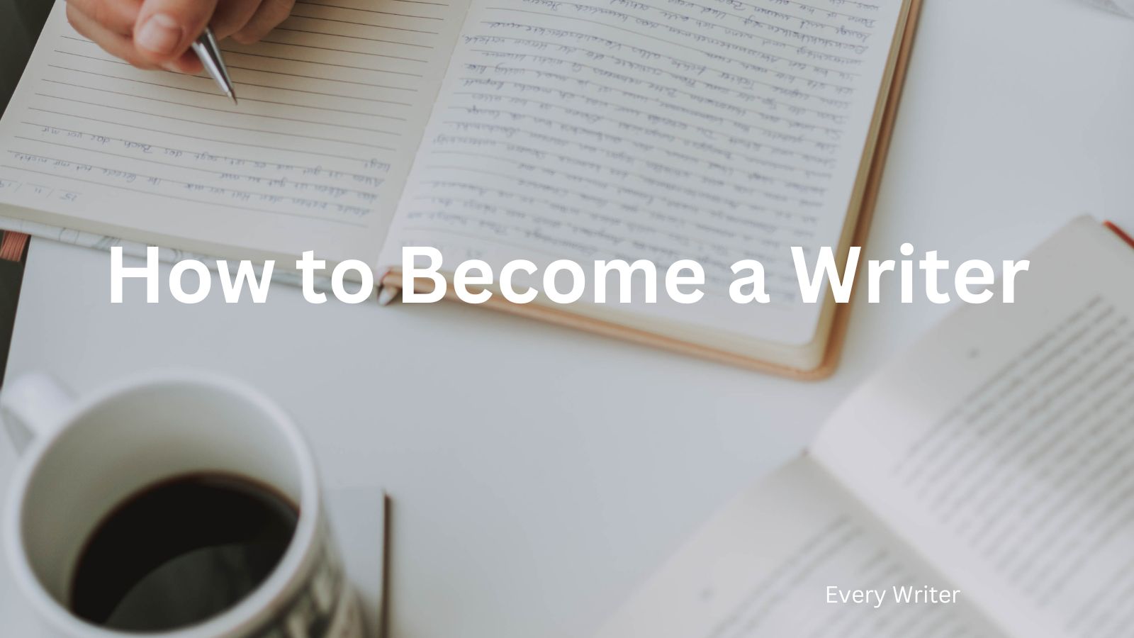 How to become a writer: It's all in the Writing - EveryWriter