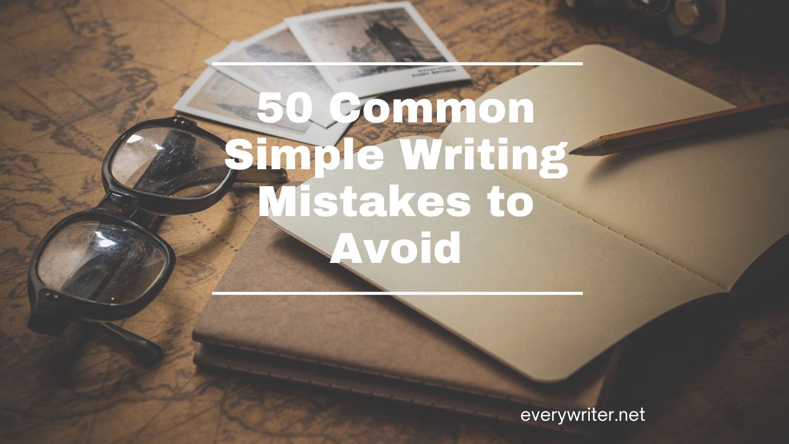 50 Common Simple Writing Mistakes to Avoid - EveryWriter