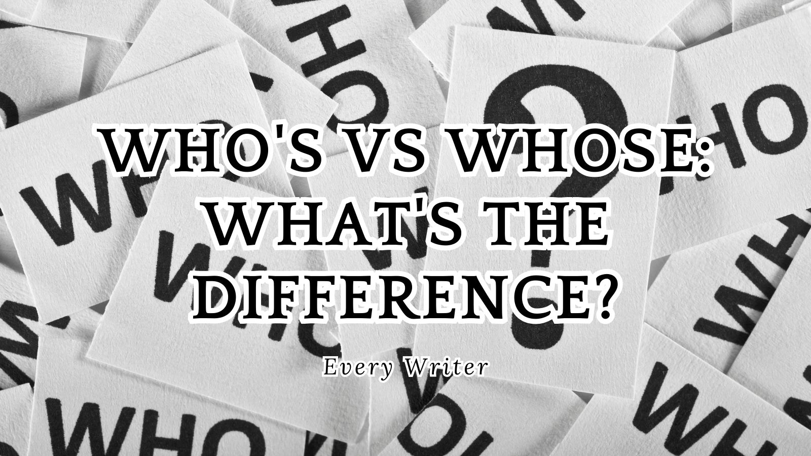 Who's Vs Whose: What's The Difference? - Everywriter