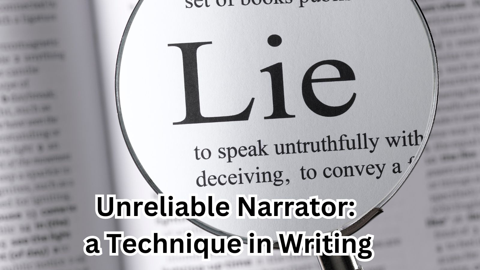 Unreliable Narrator: a Technique in Writing - EveryWriter