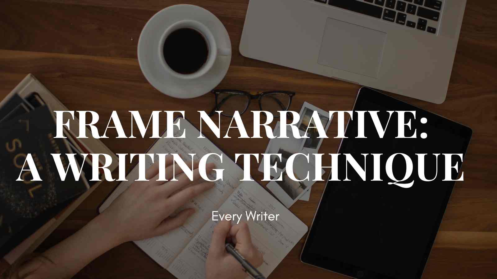 Frame Narrative: a Writing Technique - EveryWriter