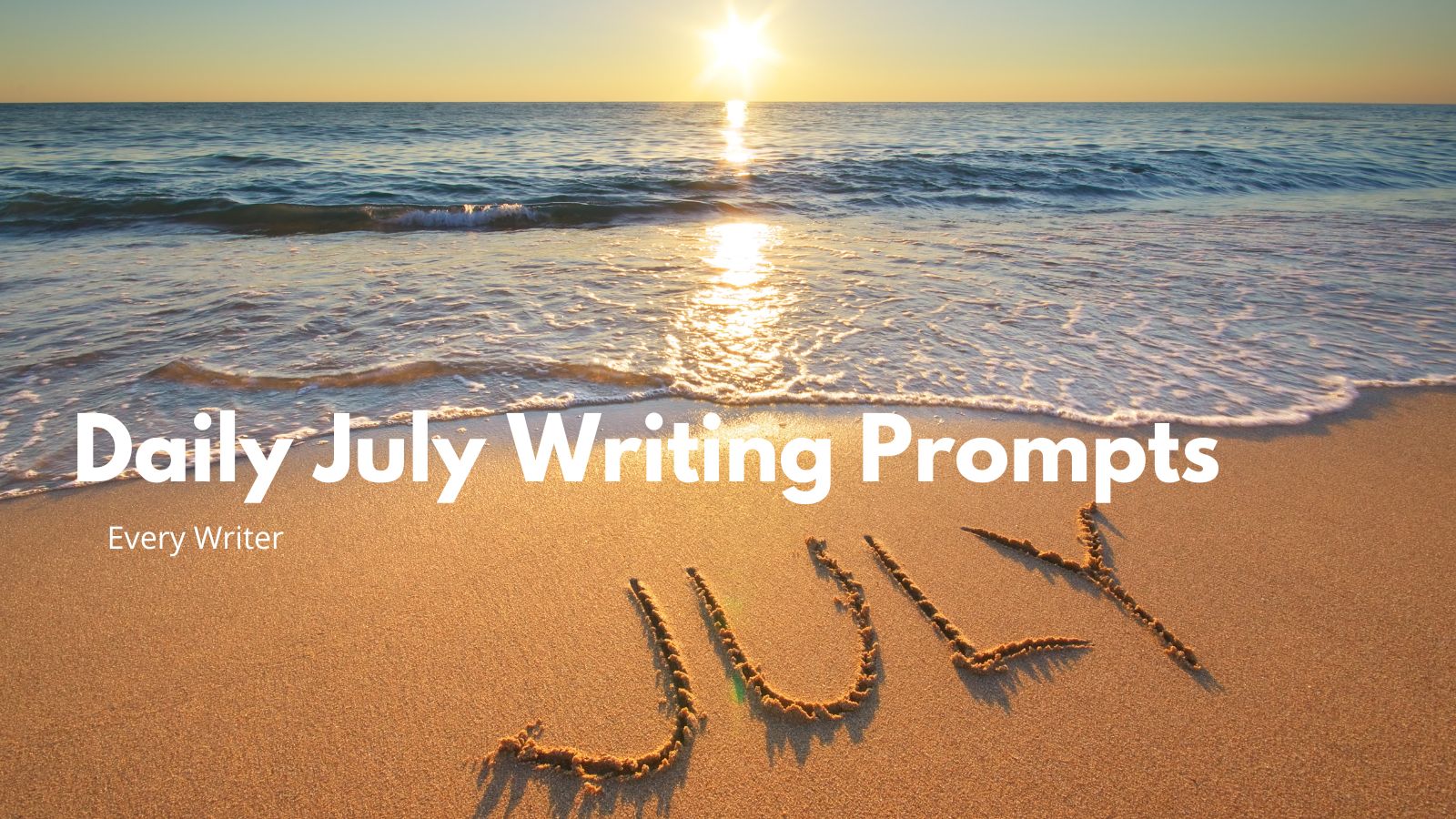 Daily July Writing Prompts - EveryWriter